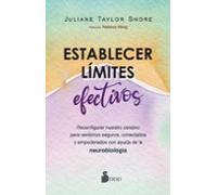 Establecer límites efectivos: Reconfigurar nuestro cerebro para sentirnos seguros, conectados y empoderados con ayuda de la neurobiología
