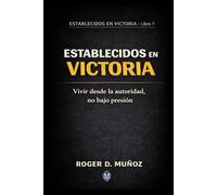 ESTABLECIDOS EN VICTORIA: Vivir desde la autoridad, no bajo presión: 7 (FORMADOS PARA PERMANECER)