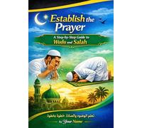 Establish the prayer step by step instructional guide to Salah and Wudu: The correct approach of how to pray Salah properly Your strongest asset is ... Istiqamah (Holding on to the rope of Allah)