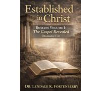 Established in Christ: Romans Volume I: The Gospel Revealed (Romans 1-6)