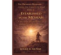 ESTABLISHED IN THE MESSIAH: call to remain grounded, faithful, and established in truth beyond revelation: 10 (THE PROMISED REDEEMER. A Journey from Scripture to the Messiah)