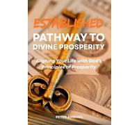 Established Pathway to Prosperity: Aligning Your Life with God’s Principles of Prosperity