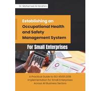 Establishing an Occupational Health and Safety Management System for Small Enterprises: A Practical Guide to ISO 45001:2018 Implementation for Small ... ENTERPRISES SERIES FOR ALL BUSINESS SECTORS)