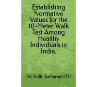 Establishing Normative Values for the 10-Meter Walk Test Among Healthy Individuals in India.