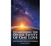 Establishing the Divine Entity of One Love: Our Creator's Apocalyptic Message