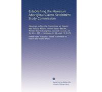 Establishing the Hawaiian Aboriginal Claims Settlement Study Commission: Hearings before the Committee on Interior and Insular Affairs, United States ... Res. 155 ... February 9, 10, and 11, 1976