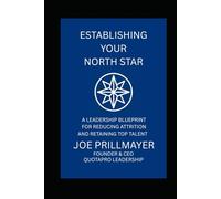 Establishing Your North Star: A Leadership Blueprint for Reducing Attrition and Retaining Top Talent