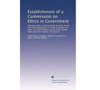 Establishment of a Commission on Ethics in Government: Hearings before a Subcommittee to Study Senate Concurrent Resolution 21 of the Committee on ... Senate, Eighty-second Congress, first session
