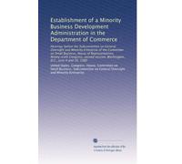 Establishment of a Minority Business Development Administration in the Department of Commerce: Hearings before the Subcommittee on General Oversight ... Washington, D.C., June 9 and 16, 1980
