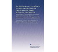 Establishment of an Office of Inspector General in the Department of Health, Education, and Welfare: Hearings before a subcommittee of the Committee ... on H.R. 5302, et al. ... May 25 and 27, 1976
