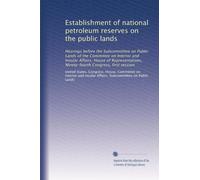 Establishment of national petroleum reserves on the public lands: Hearings before the Subcommittee on Public Lands of the Committee on Interior and ... Ninety-fourth Congress, first session