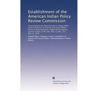 Establishment of the American Indian Policy Review Commission: Hearing before the Subcommittee on Indian Affairs of the Committee on Interior and ... H.J. Res. 881, S.J. Res. 133 ... May 13, 1974