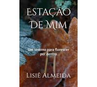 Estação De Mim: Um inverno para florescer por dentro
