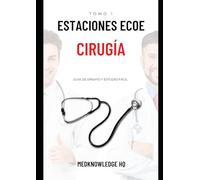 Estaciones ECOE Cirugía - Tomo 1: Una guía que compila casos de estaciones ECOE para ensayar y estudiar fácilmente.