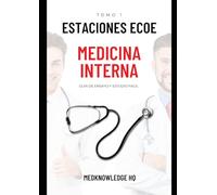 Estaciones ECOE Medicina Interna - Tomo 1: Una guía digital que compila casos de estaciones ECOE para ensayar y estudiar fácilmente.