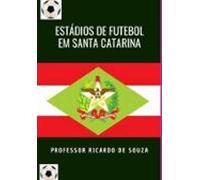 Estádios De Futebol De Santa Catarina (ebook)