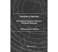 Estadística Aplicada. Principales Conceptos Teóricos y Problemas Resueltos. Aplicaciones en Python