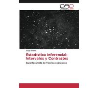 Estadística Inferencial: Intervalos y Contrastes: Guía Resumida de Teorías esenciales