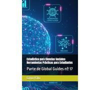 Estadística para Ciencias Sociales: Herramientas Prácticas para Estudiantes: Parte de Global Guides nº 17