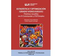 Estadística y optimización (Grado Videojuegos). Pràcticas resueltas con R-Commander y Phpsimplex: 46 (Treballs d'Informàtica i Tecnologia)