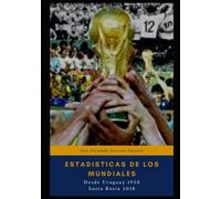 Estadísticas de los mundiales, Desde Uruguay 1930 hasta el Rusia 2018 (Datos curiosos, interesantes y divertidos.)