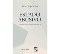 Estado abusivo: Ensayos sobre vivencias jurídicas