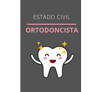 ESTADO CIVIL ORTODONCISTA: CUADERNO DE NOTAS, LIBRETA DE APUNTES, DIARIO PERSONAL,AGENDA PARA ORTODONCISTAS, REGALO DE CUMPLEAÑOS PARA ORTODONCISTA 120 páginas .