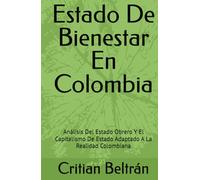 Estado De Bienestar En Colombia: Análisis Del Estado Obrero Y El Capitalismo De Estado Adaptado A La Realidad Colombiana