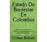 Estado De Bienestar En Colombia: Análisis Del Estado Obrero Y El Capitalismo De Estado Adaptado A La Realidad Colombiana