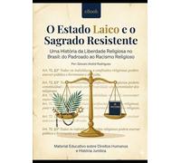 Estado Laico e o Sagrado Resistente: Uma História da Liberdade Religiosa no Brasil: do Padroado ao Racismo Religioso