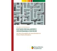 ESTADO REGULADOR E GOVERNANÇA EM REDE: Um Novo Paradigma de Interatividade na Esfera Pública Brasileira