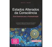 Estados Alterados da Consciência: Guia Essencial para a Autoexploração