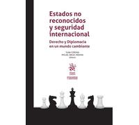 Estados no reconocidos y seguridad internacional. Derecho y Diplomacia en un mundo cambiante (Inteligencia y Seguridad)