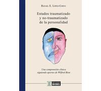 Estados Traumatizados y no Traumatizados de la Personalidad. Una comprensión clínica siguiendo aportes de Wilfred Bion | Rafael E. López Corvo