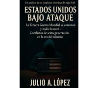 ESTADOS UNIDOS BAJO ATAQUE: La Tercera Guerra Mundial ya comenzó - y nadie lo notó: El ascenso de los conflictos de sexta generación