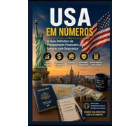 ESTADOS UNIDOS EM NÚMEROS: O Guia Financeiro Completo para Planejar, Economizar e Prosperar na Sua Mudança para os EUA