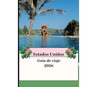 ESTADOS UNIDOS GUÍA DE VIAJES 2026: Tu aventura definitiva en EE. UU. en 2026: explora ciudades emblemáticas, parques nacionales y maravillas ocultas.