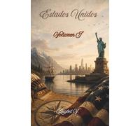 Estados Unidos - Volumen I: Del territorio indígena a la superpotencia que cambió el mundo moderno: 12 (Historias del Mundo)