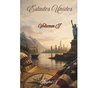 Estados Unidos - Volumen I: Del territorio indígena a la superpotencia que cambió el mundo moderno (Historias del Mundo)