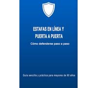 Estafas en línea y a domicilio: Cómo defenderse paso a paso. Guía sencilla y práctica para mayores de 60 años