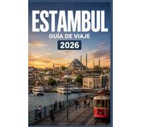 ESTAMBUL GUÍA DE VIAJE 2026: Aprovecha al máximo cada momento en la ciudad.