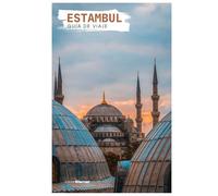 Estambul Guía de Viaje: Atracciones, cruceros por el Bósforo, gastronomía, excursiones e itineraries