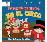 Estamos de Fiesta en el Circo: Libro de Colorear para Niños