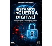 ¡Estamos en guerra digital!: Liderazgo, poder y estrategia para tiempos turbulentos en el mundo digital