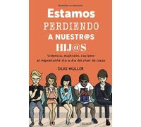 Estamos perdiendo a nuestros hijos: Violencia, maltrato, racismo: el inquietante día a día del chat de clase (Libros singulares)