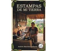 Estampas de mi Tierra: Crónicas de Identidad y Memoria (Volumen I)