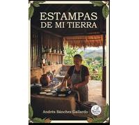 Estampas de mi Tierra: Crónicas de Identidad y Memoria (Volumen I)