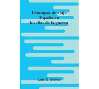 Estampas De Viaje: España En Los Días De La Guerra