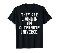 están viviendo en un Universo Alternativo Witty Observational Camiseta