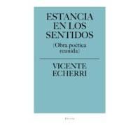 Estancia En Los Sentidos (obra Poetica Reunida)